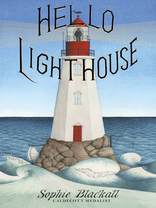 Title details for Hello Lighthouse (Caldecott Medal Winner) by Sophie Blackall - Wait list